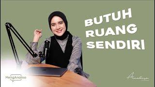 MengAnalisa - Personal Space Ketika Tubuh dan Pikiran Butuh Ruang Sendiri