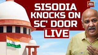 LIVE Manish Sisodia In Supreme Court  Delhi Liquor Scam  Supreme Court LIVE  Manish Sisodia News
