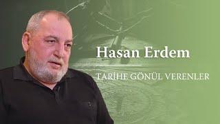 Tarihe Gönül Verenler - Hasan Erdem