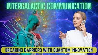 Breaking Barriers Quantum Innovations for Intergalactic Communication