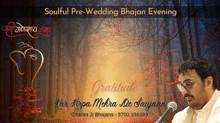 Kar Kirpa Mehra De Saiyaan  Soulful Pre - Wedding Bhajan Evening कर किरपा मेहरा दे साईया -CharanJi