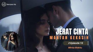 JERAT CINTA MANTAN KEKASIH  EPISODE 15 MINTA WAKTU  NOVEL ROMANTIS TERBARU DAN POPULER