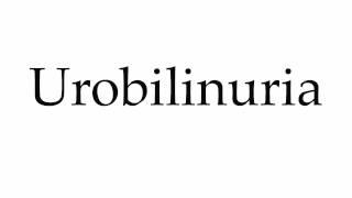 How to Pronounce Urobilinuria