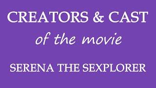 Serena the Sexplorer 2015 Movie Cast and Creators Info