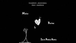 Dashdot Maxximal feat Ashibah - Make It Better Zac & Bakka Remix