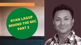 Ryan Lagup - Behind the Mic Part 2