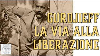 Georges Ivanovič Gurdjieff – La via che conduce alla liberazione