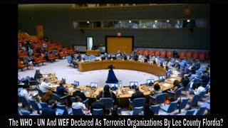 The WHO - UN And WEF Declared As Terrorist Organizations By Lee County Flordia?