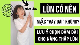 LÙN CÓ NÊN MẶC VÁY DÀI KHÔNG? NHỮNG LƯU Ý KHI CHỌN ĐẦM DÀI CHO NÀNG LÙN