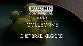 Waring Collective - Meet Chef Brad Kilgore