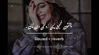 PASHTO TAPPY  SLOWED + REVERB  NEW GHAMJANI TAPPY  NIGAR MALUNG NEW TAPPY 2024 