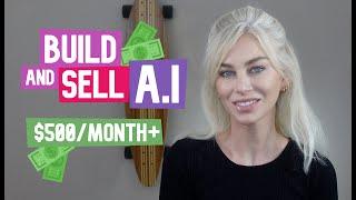 BUILD and SELL your own A.I Model $500 - $10000month super simple