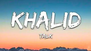 Khalid - Talk Lyrics