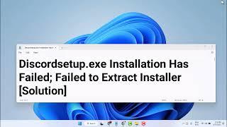 Discordsetup.exe Installation Has Failed Failed to Extract Installer Solution