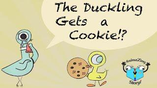 You Get What You Ask For - THE DUCKLING GETS A COOKIE?