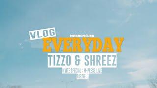 VLOG EVERYDAY  TIZZO & SHREEZ AND M-PRESS LIVE  SHOT BY PAVFILMS