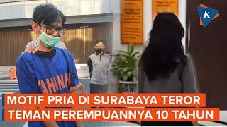 Pria di Surabaya Teror Teman Wanitanya hingga 10 Tahun karena Cintanya Tak Berbalas