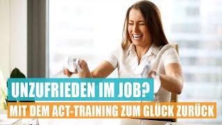 UNZUFRIEDEN IM JOB? Mit dem ACT-Training zum Glück zurück