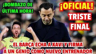 ÚLTIMA HORA ¡YA ES OFICIAL ¡EL BARÇA ECHA A XAVI Y FIRMA A ESTE CRACK COMO NUEVO ENTRENADOR