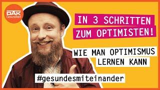 In 3 Schritten zum Optimisten  #gesundesmiteinander  DAK-Gesundheit