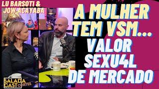 O QUE E VSM? - LU BARSOTI E JOW ACAYABA -️ SALADACAST #podcast  #cortespodcast #podcastbrasil