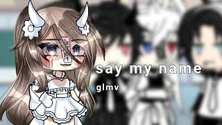 say my name  glmv  gacha life 