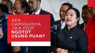 Apa Dampaknya Jika PDIP Ngotot Usung Puan?