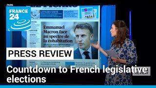 Countdown begins to French snap elections with discouraging headlines for Macron • FRANCE 24