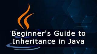 Beginners Guide to Inheritance in Java