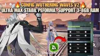 CONFIG WUTHERING WAVES V2EKSTRA SMOOTH LOCK 60-120FPS SUPPORT ALL DEVICE & 3-8GB RAM