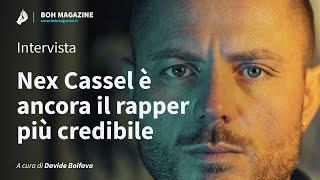 Nex Cassel è ancora il rapper più credibile intervista  Boh Magazine