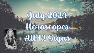 July 2024 Horoscopes all 12 Signs - Sudden Change Taking Action Opportunity & Blessings