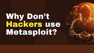 Why Dont Hackers Use Metasploit?