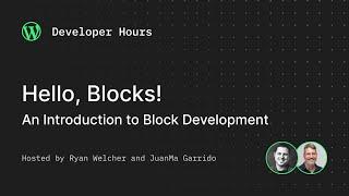 Developer Hours Hello Blocks – An Introduction to Block Development