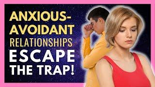 Anxious Avoidant Relationships How To Escape The Trap