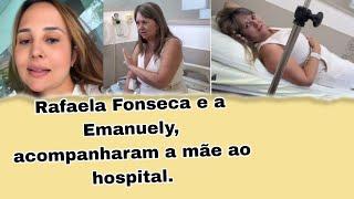 Rafaela Fonseca e Manu acompanharam a mãe ao hospital veja o motivo.