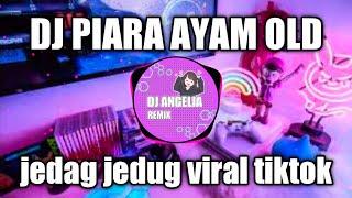 DJ PIARA AYAM OLD REMIX TIK TOK - DJ PIARA AYAM REMIX DJ ANGEL