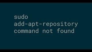 sudo add-apt-repository command not found --- FIXED 