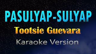 PASULYAP - SULYAP - Tootsie Guevara KARAOKE