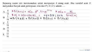 Sepasang suamiistri merencanakan untuk mempunyai 4 orang anak. Jika variabel acak  X  menyatakan ...