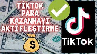 TikTok Para Aktifleştirme ve TikTok ta Para Nasıl Kazanılır 