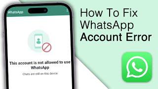 How to Fix This Account is Not Allowed to Use WhatsApp