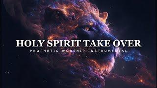 Holy Spirit Take Over  Prophetic Worship Instrumental