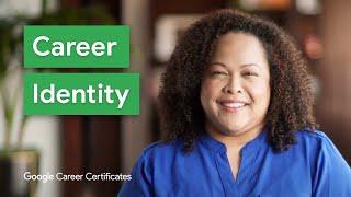 What is Your Career Identity?  Google Career Certificates