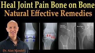 Heal Joint Pain Bone on Bone - Dr. Alan Mandell D.C.