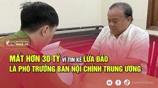 Mất hơn 30 tỷ vì tin kẻ lừa đảo là Phó Trưởng ban nội chính trung ương