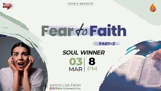 Fear to Faith  Part 2  03 March 2024  Soulwinner  Siswa Mission