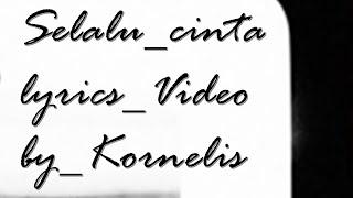 Selalu cinta lyrics video by Kornelis