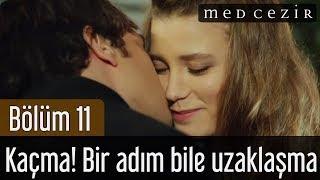 Medcezir 11.Bölüm  Kaçma Bir adım bile uzaklaşma