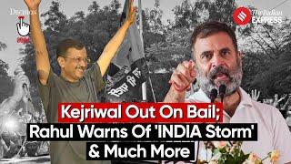 Election Wrap Arvind Kejriwal Out On Bail Rahul Gandhi Warns of INDIA Storm & Much More